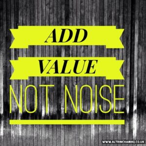 Add Value Not Noise