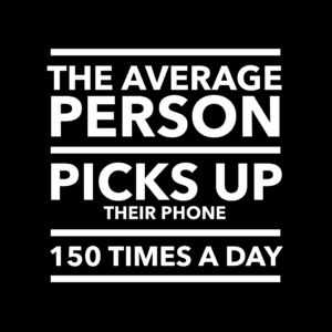 The Average person picks up their phone 150 times a day