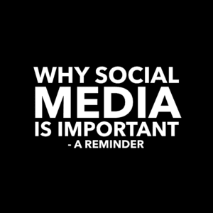 Why Social Media Is Important - A Reminder