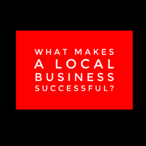 What Makes A Local Business Successful?