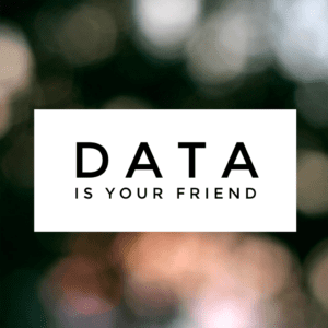 Data Is Your Friend