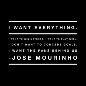 I want everything - Jose Mourinho