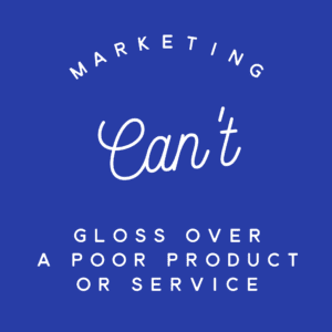 Marketing Can't Gloss Over Poor Products