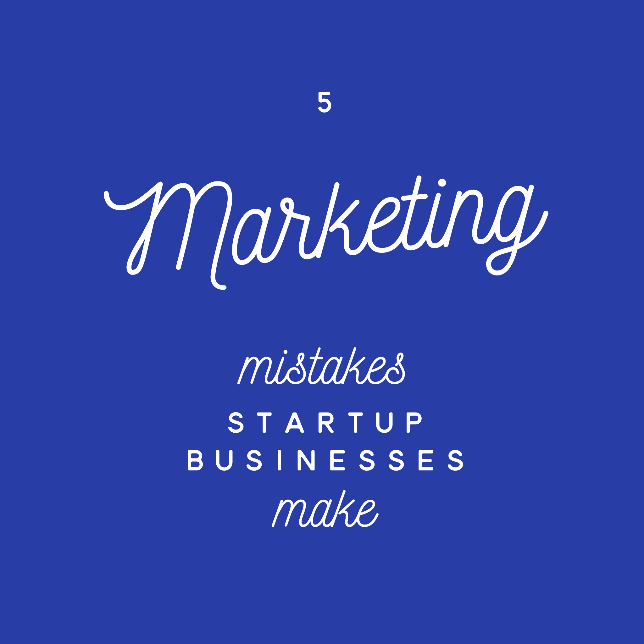 5 Marketing Mistakes Startup Businesses Make