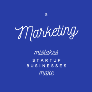 5 Marketing Mistakes Small Businesses Make