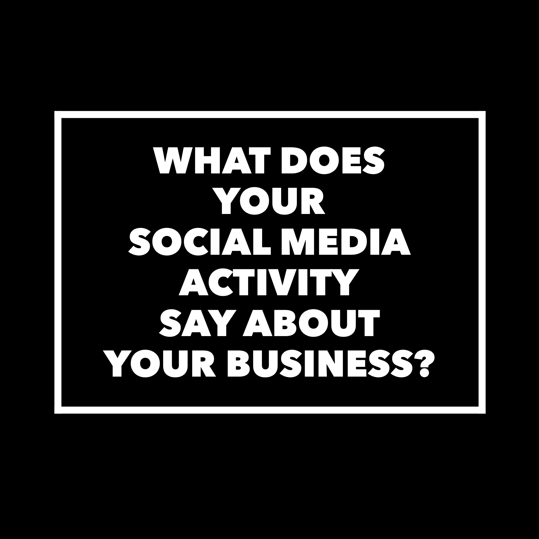 What Does Your Social Media Activity Say About Your Business