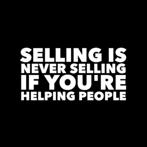 Selling Is Never Selling If You're Helping People