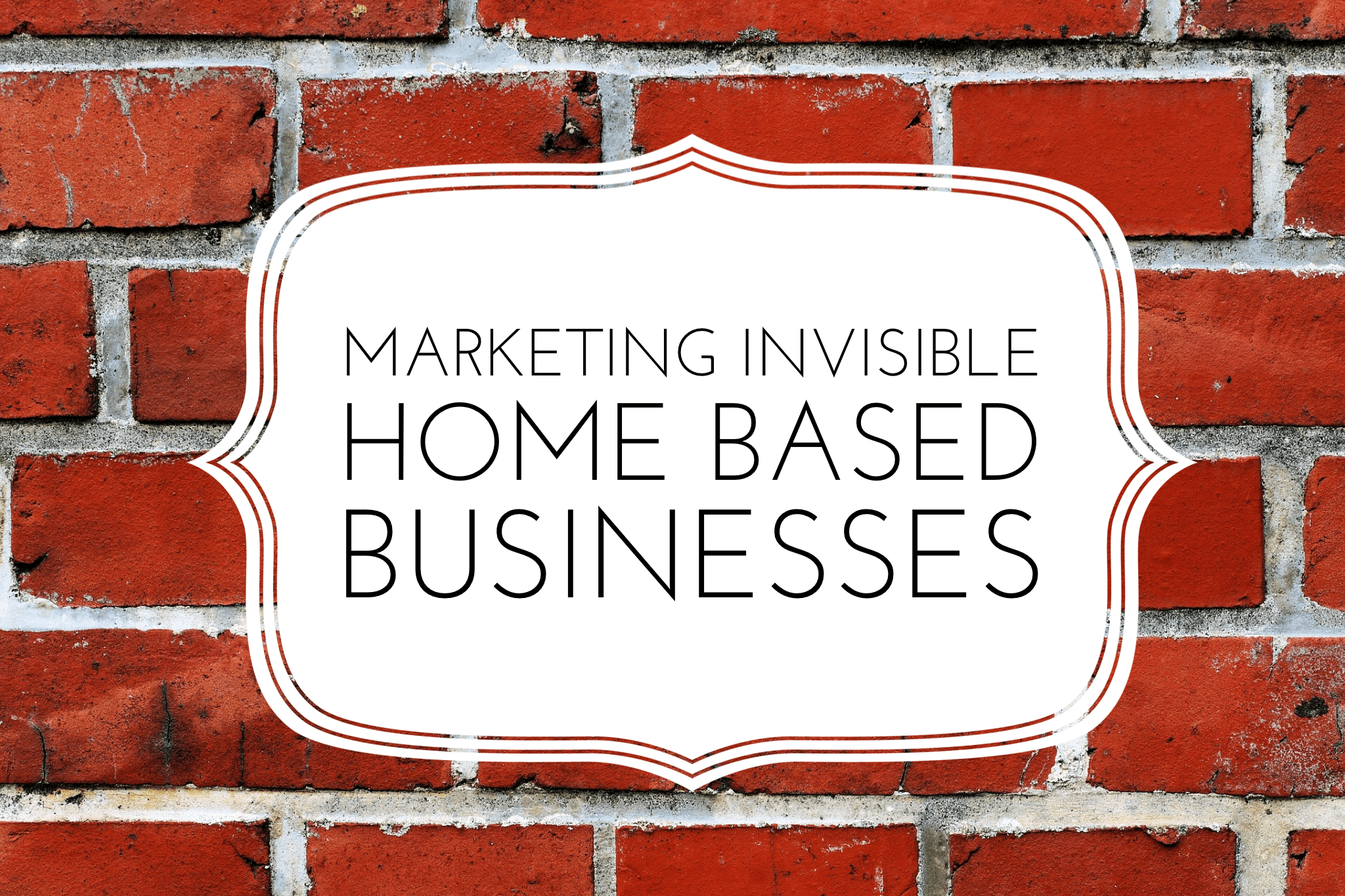 Marketing Invisible Home Based Businesses