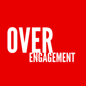 Over Engagement