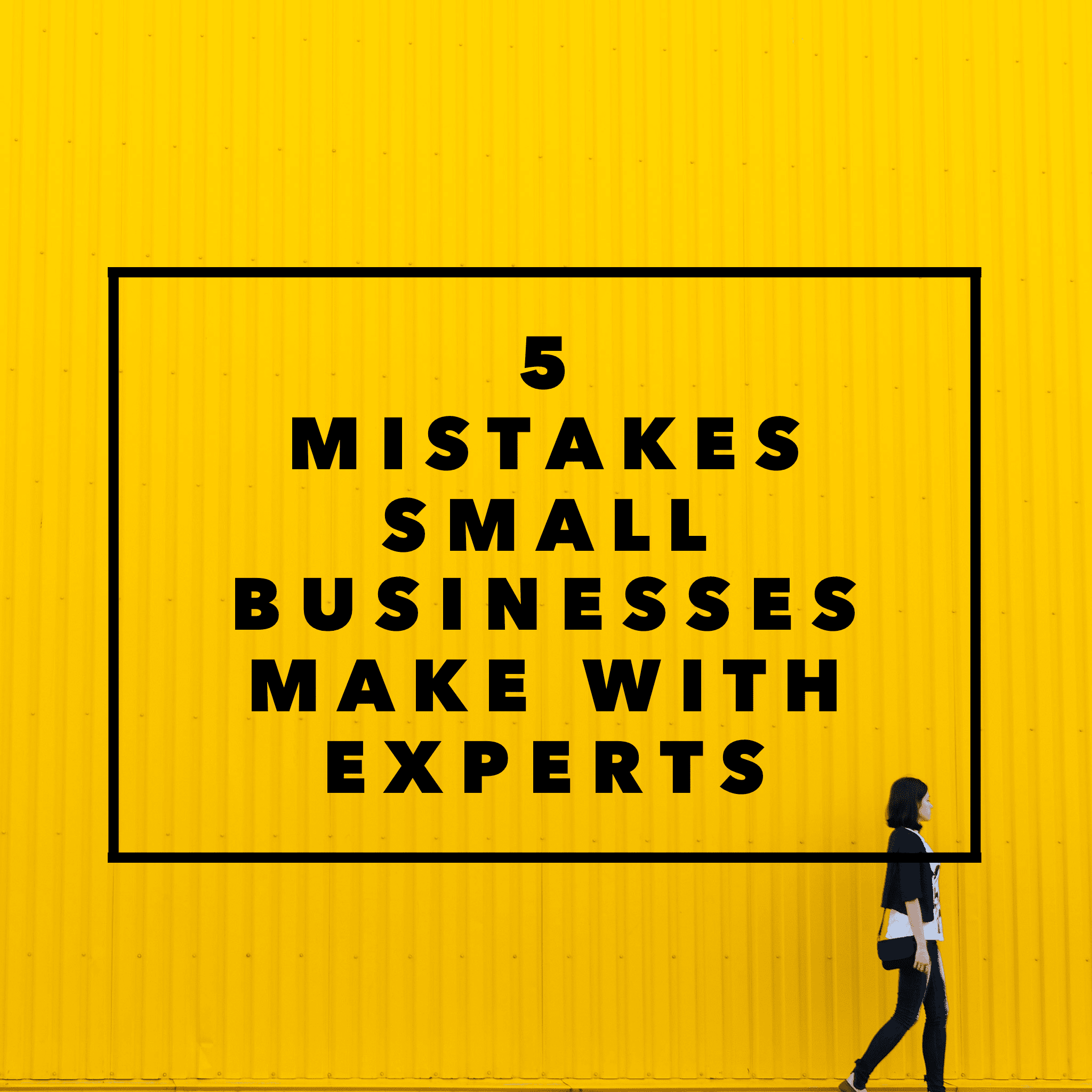 5 Mistakes Small Businesses Make With Experts