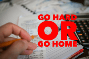 Go Hard Or Go Home 