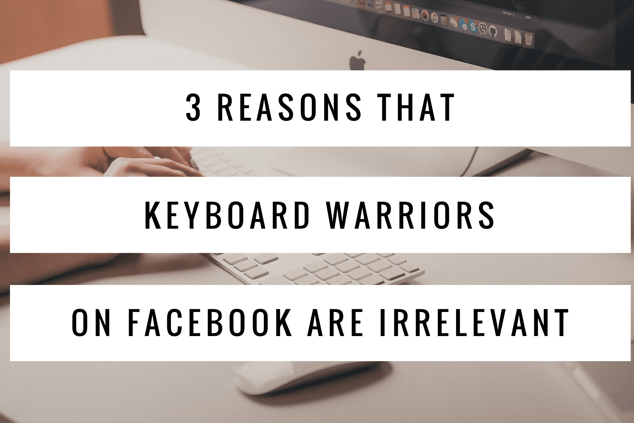 3 Reasons That Keyboard Warriors On Facebook Are Irrelevant