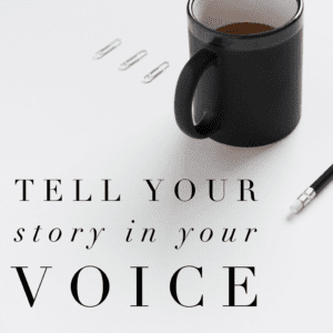 Tell Your Story, in your voice and don't be afraid to open up