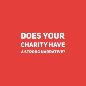 Does Your Charity Have A Strong Narrative?