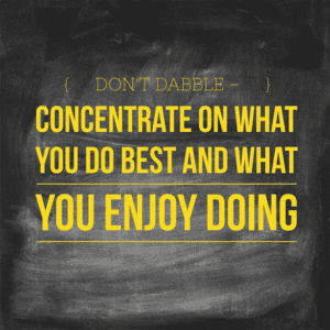 Concentrate On What You Do Best