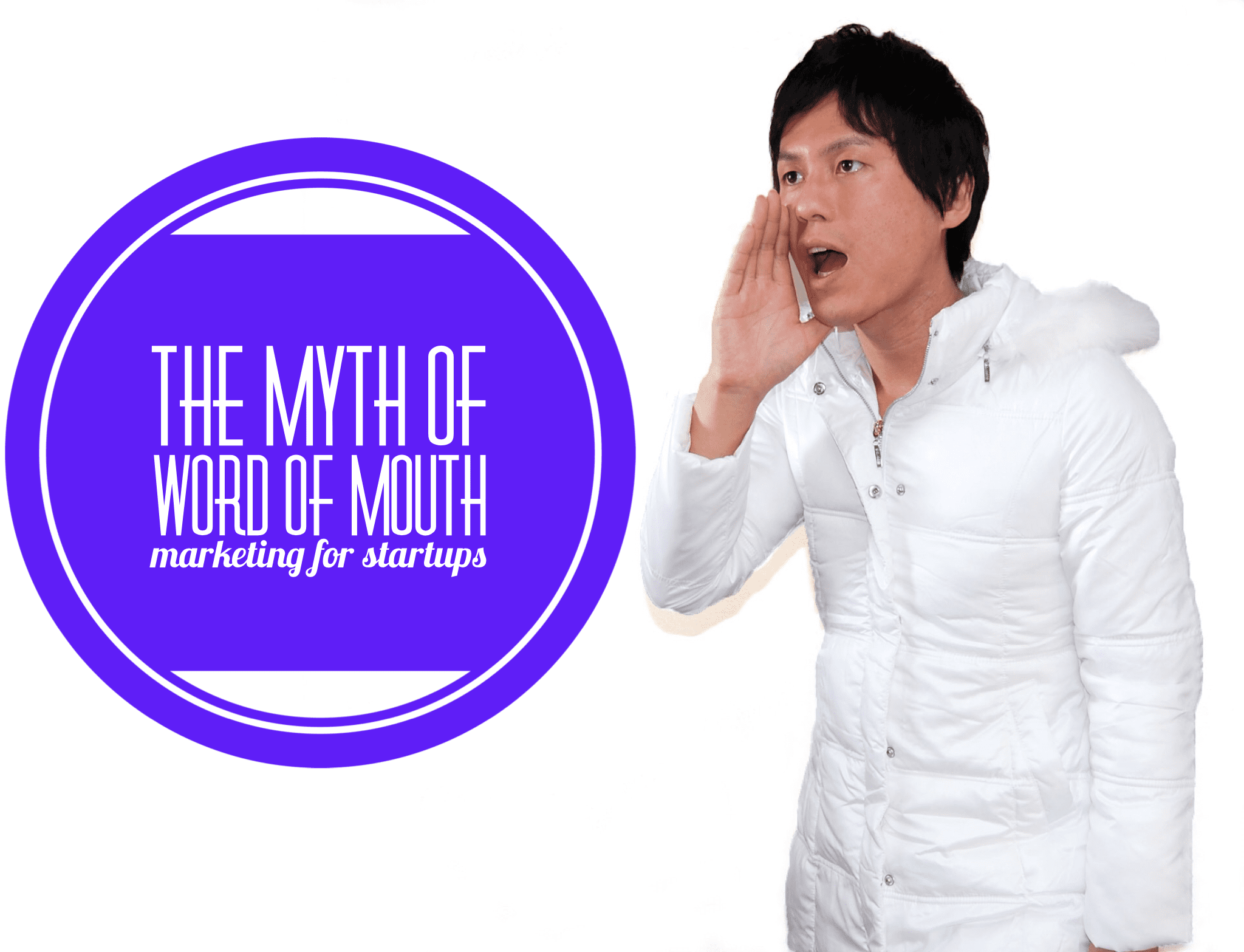 The Myth Of Word Of Mouth Marketing For Startups