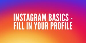 Instagram Basics - Fill In Your Profile