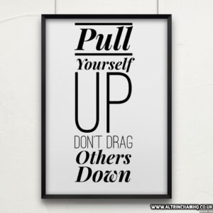 Pull Yourself Up Don't Drag Others Down