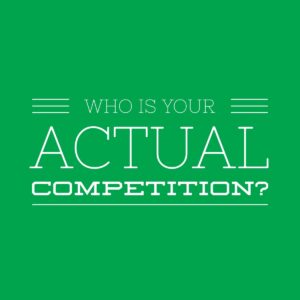 Who is Your Actual Competition?