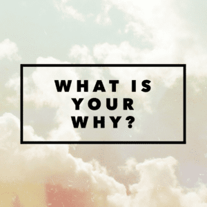 What Is Your Why
