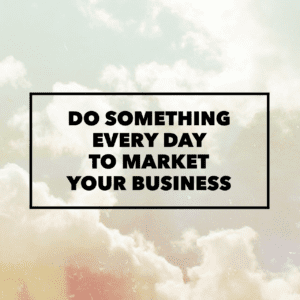 Do Something Every Day To Market Your Business