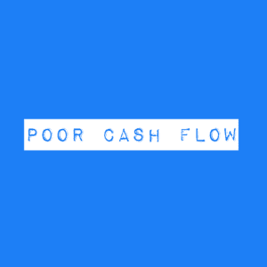 Poor Cash Flow