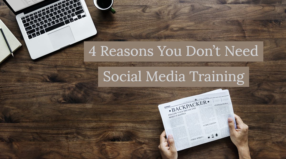 4 Reasons You Don’t Need Social Media Training