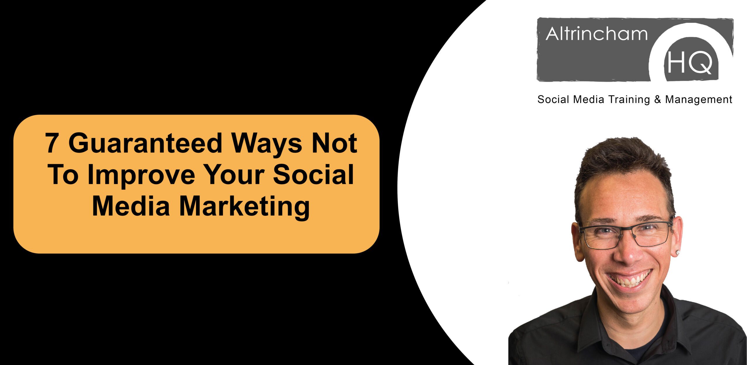 7 Guaranteed Ways That You Won’t Improve Your Social Media Marketing