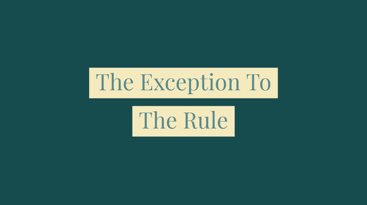 The Exception To The Rule