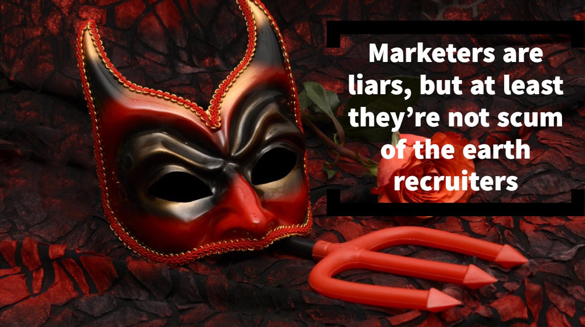 Marketers are liars, but at least they’re not scum of the earth recruiters